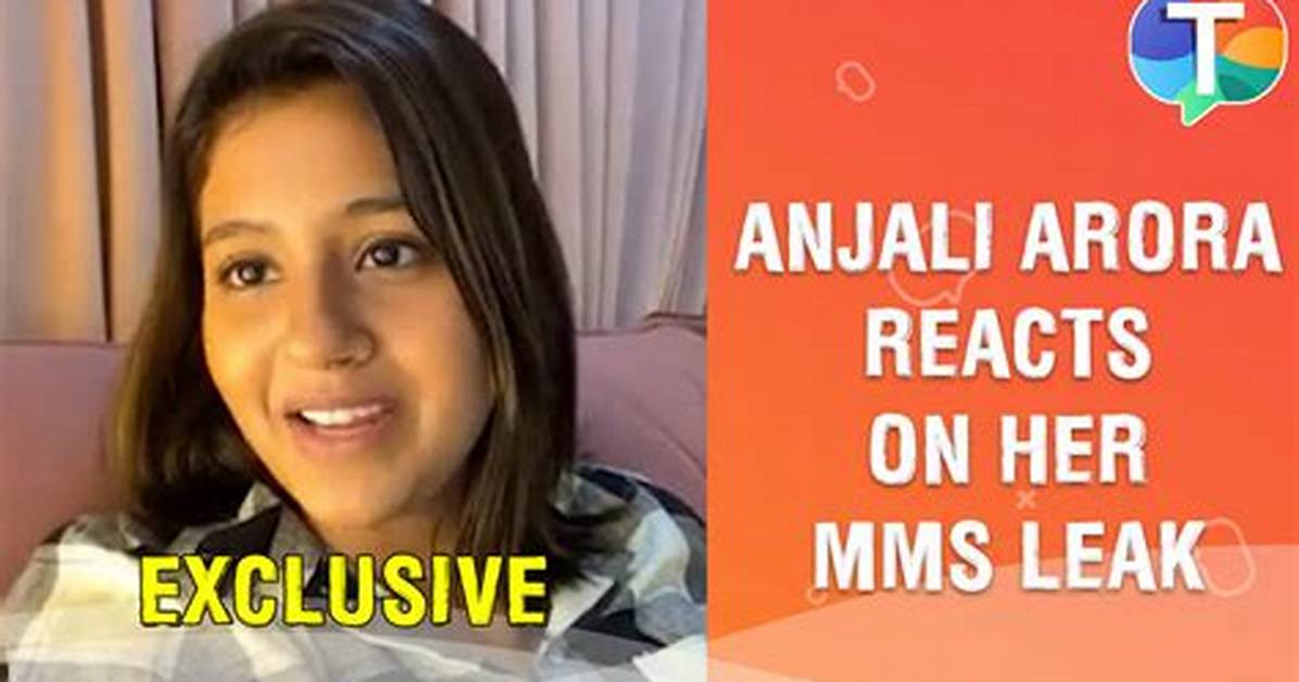 Anjali Arora Mms: the Controversial Journey of a Rising Star
