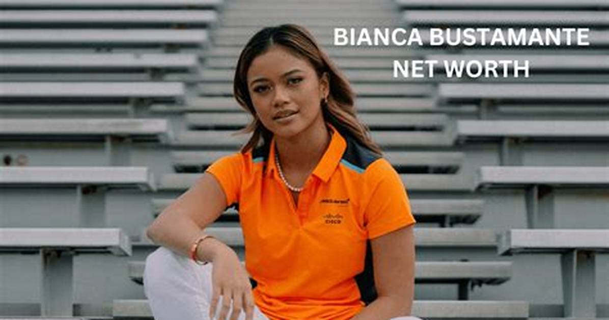 Exploring Bianca Bustamante's Net Worth: a Rising Star
