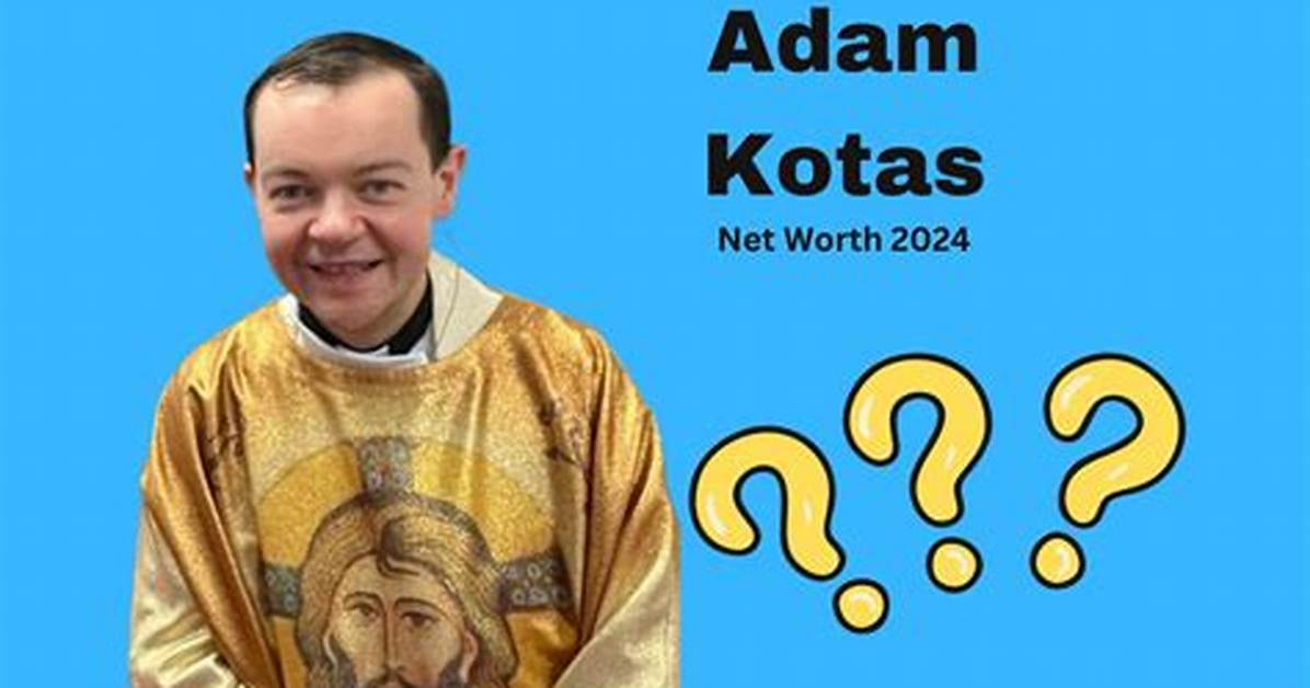 Padre Adam Kotas Height, Weight, Net Worth, Age, Birthday, Wikipedia, Who, Nationality, Biography