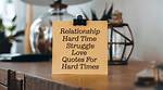 Relationship Hard Times Quotes That Will Change Your Perspective