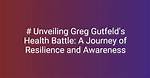 Unveiling Greg Perrow's Journey: from Grief to Advocacy