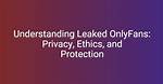 Unveiling Pisceus Only Fans Leaks: Risks, Ethics, and Prevention